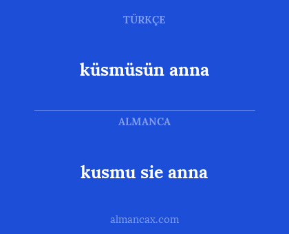 küsmüsün anna - kusmu sie anna