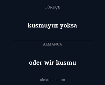 oder wir kusmu - kusmuyuz yoksa