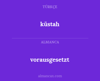 küstah - vorausgesetzt