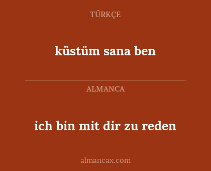 küstüm sana ben - ich bin mit dir zu reden