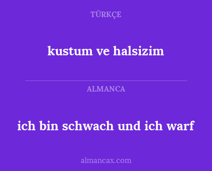 kustum ve halsizim - ich bin schwach und ich warf
