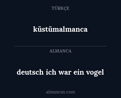 küstümalmanca - deutsch ich war ein vogel