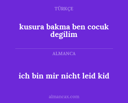 ich bin mir nicht leid kid - kusura bakma ben cocuk degilim