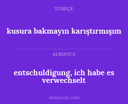 kusura bakmayın karıştırmışım - entschuldigung, ich habe es verwechselt