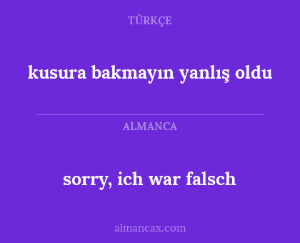 sorry, ich war falsch - kusura bakmayın yanlış oldu