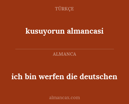 ich bin werfen die deutschen - kusuyorun almancasi