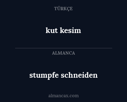 kut kesim - stumpfe schneiden