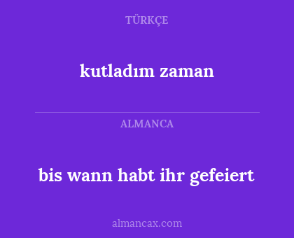 bis wann habt ihr gefeiert - kutladım zaman