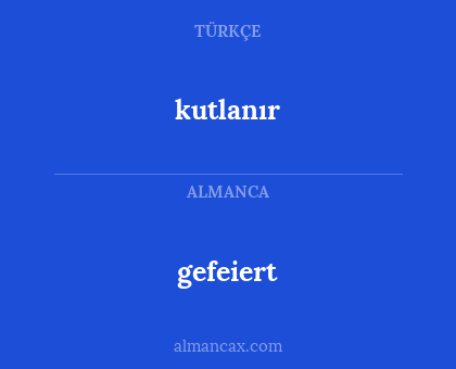 gefeiert - kutlanır