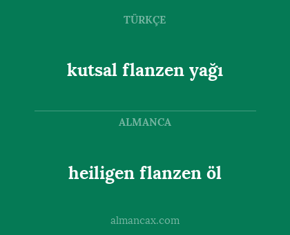 kutsal flanzen yağı - heiligen flanzen öl