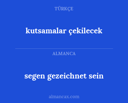 kutsamalar çekilecek - segen gezeichnet sein