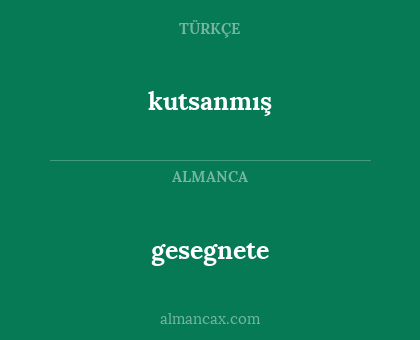 kutsanmış - gesegnete