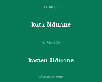kutu öldurme - kasten öldurme