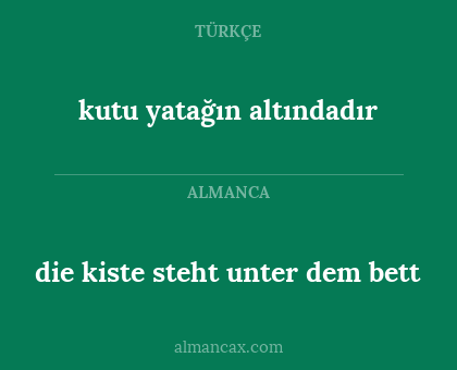 kutu yatağın altındadır - die kiste steht unter dem bett