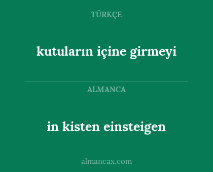 in kisten einsteigen - kutuların içine girmeyi