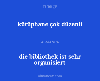 die bibliothek ist sehr organisiert - kütüphane çok düzenli