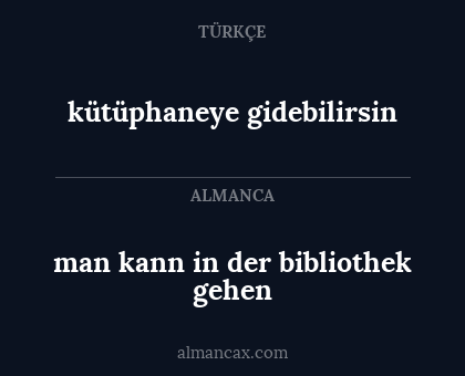 man kann in der bibliothek gehen - kütüphaneye gidebilirsin