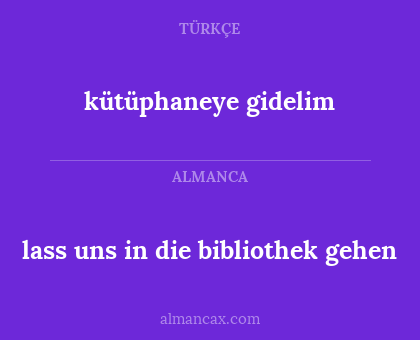 lass uns in die bibliothek gehen - kütüphaneye gidelim