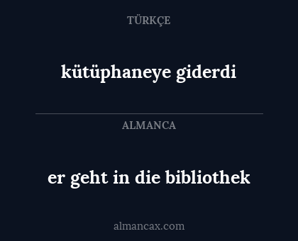 kütüphaneye giderdi - er geht in die bibliothek