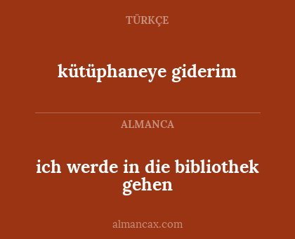 ich werde in die bibliothek gehen - kütüphaneye giderim