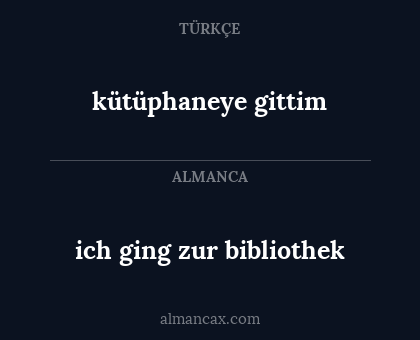 kütüphaneye gittim - ich ging zur bibliothek