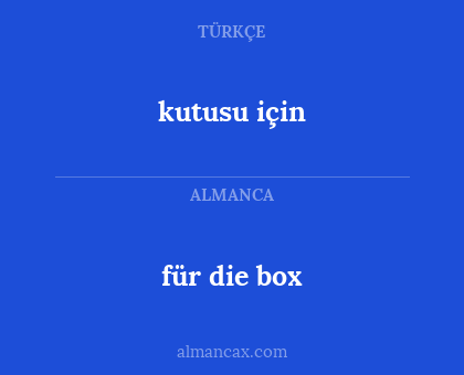 kutusu için - für die box