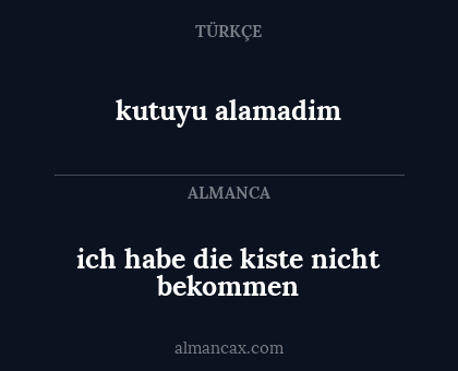 ich habe die kiste nicht bekommen - kutuyu alamadim
