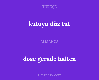 kutuyu düz tut - dose gerade halten
