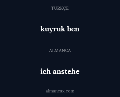 kuyruk ben - ich anstehe