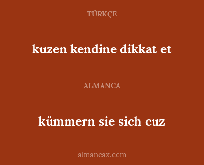 kümmern sie sich cuz - kuzen kendine dikkat et