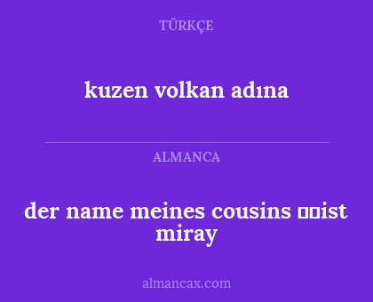 kuzen volkan adına - der name meines cousins ist miray