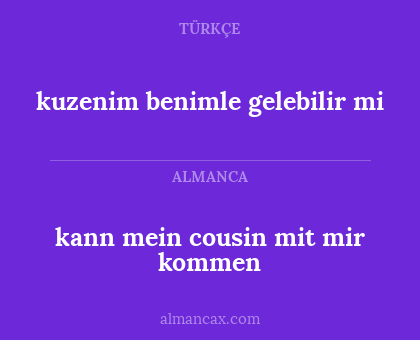 kuzenim benimle gelebilir mi - kann mein cousin mit mir kommen