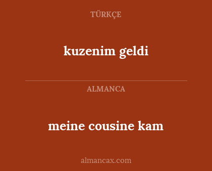 kuzenim geldi - meine cousine kam
