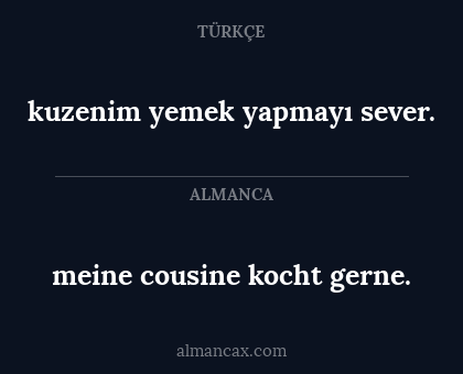 kuzenim yemek yapmayı sever. - meine cousine kocht gerne.