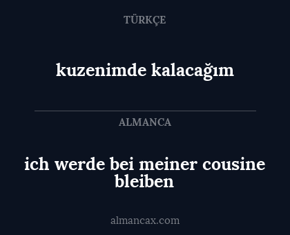 kuzenimde kalacağım - ich werde bei meiner cousine bleiben