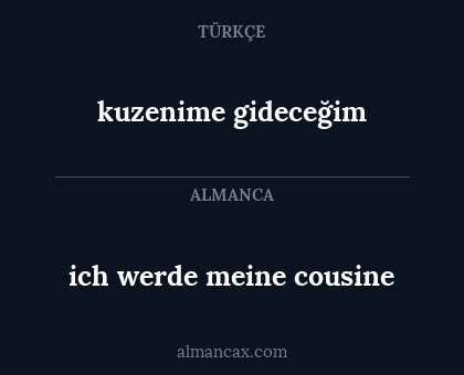 kuzenime gideceğim - ich werde meine cousine