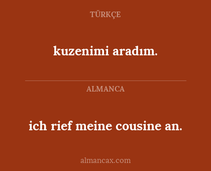 ich rief meine cousine an. - kuzenimi aradım.