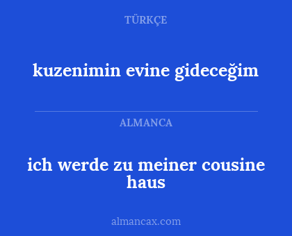 ich werde zu meiner cousine haus - kuzenimin evine gideceğim