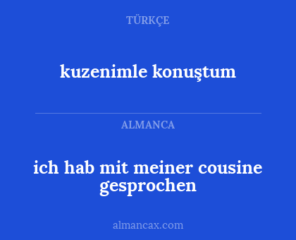kuzenimle konuştum - ich hab mit meiner cousine gesprochen