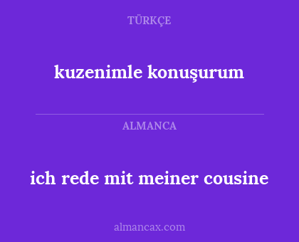 ich rede mit meiner cousine - kuzenimle konuşurum