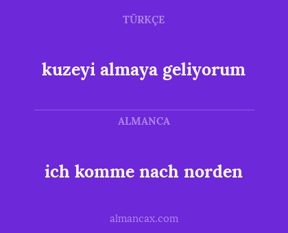 ich komme nach norden - kuzeyi almaya geliyorum
