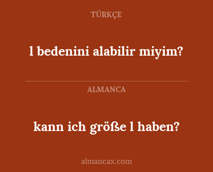 l bedenini alabilir miyim? - kann ich größe l haben?