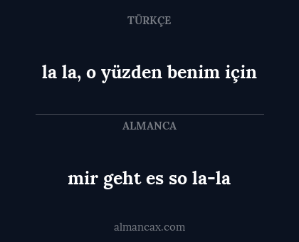 la la, o yüzden benim için - mir geht es so la-la