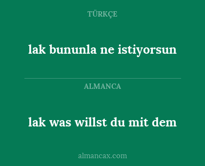 lak was willst du mit dem - lak bununla ne istiyorsun