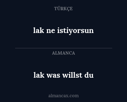 lak was willst du - lak ne istiyorsun