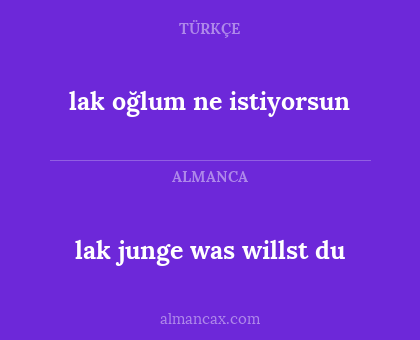 lak junge was willst du - lak oğlum ne istiyorsun