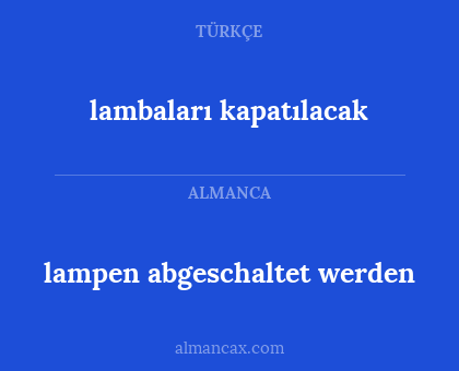lampen abgeschaltet werden - lambaları kapatılacak