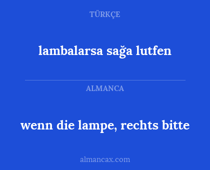 lambalarsa sağa lutfen - wenn die lampe, rechts bitte