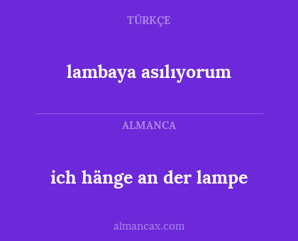 ich hänge an der lampe - lambaya asılıyorum