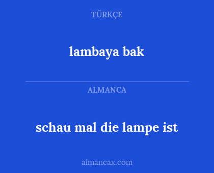 schau mal die lampe ist - lambaya bak